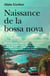 Naissance de la bossa nova - Rio de Janeiro : Johnny Alf, Vinícius de Moraes, Antônio Carlos Jobim, João Gilberto, Elis Regina… New York, Los Angeles ; Stan Getz, Dizzy Gillespie, Quincy Jones, Dave Brubeck, Sonny Rollins…