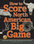 How to Score North American Big Game - Boone and Crockett Club's Official Measurers Manual