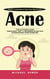 Acne: Holistic Treatments to Clear Your Skin Forever (The Ultimate Acne Treatment, Diet & Remedies Guide for Overcoming Acne Forever)