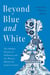 Beyond Blue and White - The Hidden History of Delftware and the Women Behind the Iconic Ceramic