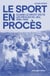 Le sport en procès - Quand le droit dicte les règles du jeu 1890-1940
