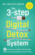 The 3-Step Digital Detox System: 81 Solutions to Beat Technology Addiction and Reduce Screen Time. Increase Your Productivity and Take Back Control in a World Full of Distractions