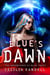 Blue's Dawn - The Adventures of Blue Faust, #6