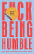F*ck Being Humble - Why Self-Promotion Isn't a Dirty Word