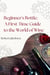 Beginner's Bottle: A First-Time Guide to the World of Wine