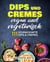 Dips und Cremes – vegan und vegetarisch: 111 schmackhafte Dips & Cremes