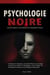 Psychologie Noire: Comment Détecter et Vous Défendre de la Manipulation Perverse - Techniques de Persuasion, de Contrôle Mental et de Langage Corporel pour Déceler les Manipulateurs