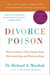 Divorce Poison New and Updated Edition - How to Protect Your Family from Bad-mouthing and Brainwashing