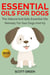 Essential Oils For Dogs:The Natural And Safe Essential Oils Remedy For Your Dogs And K9? - The Blokehead Success Series