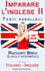 Imparare l'inglese II - Testi paralleli - Racconti Brevi (Italiano - Inglese) Livello intermedio