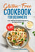 Gluten-Free Cookbook for Beginners: Over 100 Easy & Healthy Recipes to Go Gluten-Free with 14 Day Meal Plan