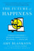 The Future of Happiness - 5 Modern Strategies for Balancing Productivity and Well-Being in the Digital Era