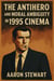 The Antihero and Moral Ambiguity in 1995 Cinema