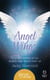 Angel Wings - True-life stories of the Angels that watch over us