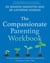 The Compassionate Parenting Workbook - Using compassion to help tailor parenting to every unique child