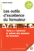 Les outils d’excellence du formateur - Tome 2 : Concevoir et animer des sessions de formation