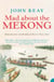 Mad About the Mekong - Exploration and Empire in South East Asia (Text Only)