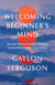 Welcoming Beginner's Mind - Zen and Tibetan Buddhist Wisdom on Experiencing Our True Nature