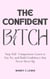 The Confident Bitch - Self Mastery for the Modern Woman, #1
