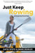 Just Keep Rowing: Lessons from the Atlantic Ocean by the Youngest Person to Row It Alone
