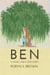 BEN - A Novel. And a True Story.