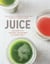 Juice - Recipes for Juicing, Cleansing, and Living Well