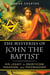 The Mysteries of John the Baptist - His Legacy in Gnosticism, Paganism, and Freemasonry