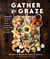 Gather and Graze - Globally Inspired Small Bites and Gorgeous Table Scapes for Every Occasion