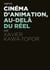 Cinéma d'animation, au-delà du réel