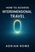 How To Achieve Interdimensional Travel - The Secrets of Interdimensional Travel, #1
