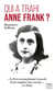 Qui a trahi Anne Frank ? - L'enquête qui lève le voile sur l'arrestation d'Anne Frank