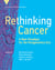 Rethinking Cancer - A New Paradigm for the Postgenomics Era