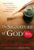 The Signature of God, Revised Edition - Conclusive Proof That Every Teaching, Every Command, Every Promise in the Bible Is True
