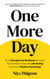 One More Day - Find Strength and Resilience through Your Darkest Times with Life-Saving Tools from Positive Psychology
