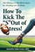 How to Kick The "S" Out of Stress!The Women's Little Black Book for Strutting Out of Stress