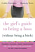 The Girl's Guide to Being a Boss (Without Being a Bitch) - Valuable Lessons, Smart Suggestions, and True Stories for Succeeding as the Chick-in-Charge