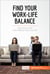 Find Your Work-Life Balance - Stop your work from taking over your life