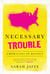 Necessary Trouble - Americans in Revolt