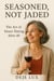 Seasoned, Not Jaded: The Art of Smart Dating After 40
