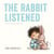 The Rabbit Listened