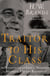 Traitor to His Class - The Privileged Life and Radical Presidency of Franklin Delano Roosevelt