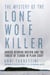 The Mystery of the Lone Wolf Killer - Anders Behring Breivik and the Threat of Terror in Plain Sight