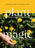 Plant Magic - Herbalism in Real Life