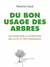 Du bon usage des arbres - Un plaidoyer à l'attention des élus et des énarques