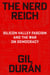 The Nerd Reich - Silicon Valley Fascism and the War on Democracy