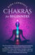 Chakras for Beginners: The Newcomers Guide to Balancing and Awakening Your Chakras to Radiate Positive Energy Others Will Notice. Includes a Spiritual Guide to Crystals, Essential Oils, Gems and Herbs