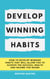 Develop Winning Habits - How To Develop Winning Habits That Will Allow You To Achieve The Success, Health And Income You Desire