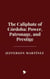 The Caliphate of Córdoba: Power, Patronage, and Prestige