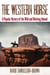 The Western Horse - A Popular History of the Wild and Working Animal