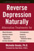 Reverse Depression Naturally - Alternative Treatments for Mood Disorders, Anxiety and Stress